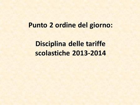 Punto 2 ordine del giorno: Disciplina delle tariffe scolastiche 2013-2014.