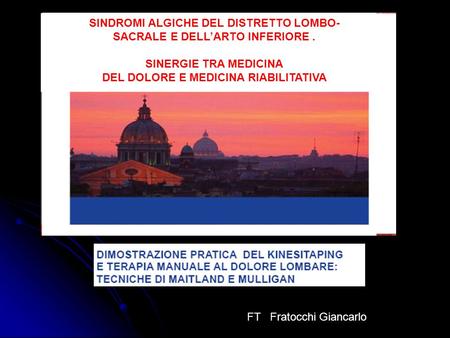 «foderina» SINDROMI ALGICHE DEL DISTRETTO LOMBO-SACRALE E DELL’ARTO INFERIORE . SINERGIE TRA MEDICINA DEL DOLORE E MEDICINA RIABILITATIVA FT Fratocchi.