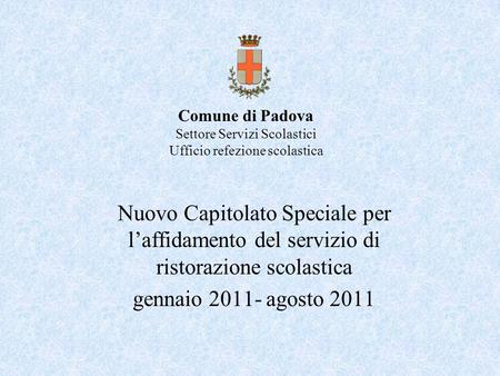 Comune di Padova Settore Servizi Scolastici Ufficio refezione scolastica Nuovo Capitolato Speciale per l’affidamento del servizio di ristorazione scolastica.