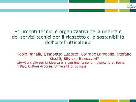 Strumenti tecnici e organizzativi della ricerca e dei servizi tecnici per il riassetto e la sostenibilità dellortofrutticoltura 1 Paolo Ranalli, Elisabetta.