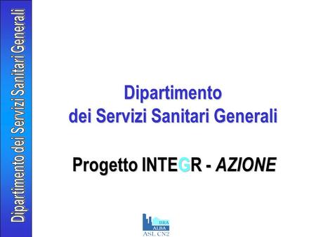 Dipartimento dei Servizi Sanitari Generali Progetto INTEGR - AZIONE.