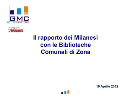 Member of Il rapporto dei Milanesi con le Biblioteche Comunali di Zona 19 Aprile 2012.