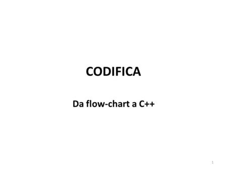 CODIFICA Da flow-chart a C++.