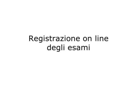 Registrazione on line degli esami. Fasi della registrazione in generale 1. Fase di organizzazione Tutto ciò che precede lesame Regolato da tradizioni,