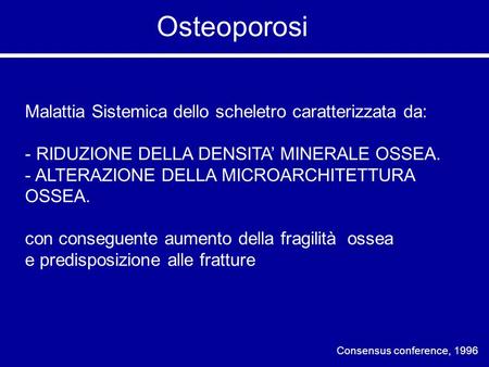 Osteoporosi Malattia Sistemica dello scheletro caratterizzata da: