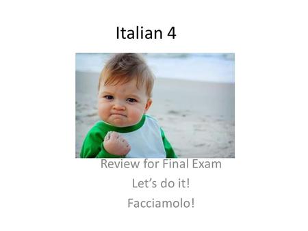 Review for Final Exam Let’s do it! Facciamolo!