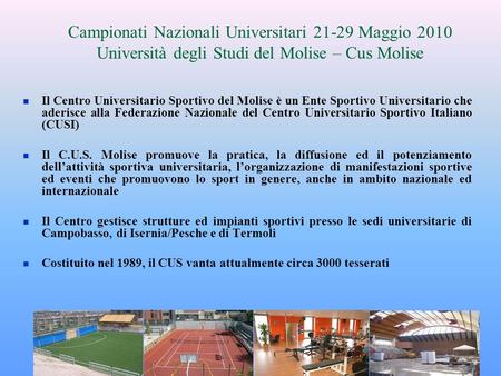 Campionati Nazionali Universitari 21-29 Maggio 2010 Università degli Studi del Molise – Cus Molise Il Centro Universitario Sportivo del Molise è un Ente.