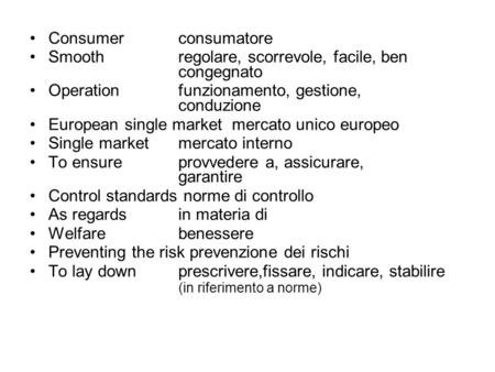 Consumerconsumatore Smoothregolare, scorrevole, facile, ben congegnato Operationfunzionamento, gestione, conduzione European single market mercato unico.