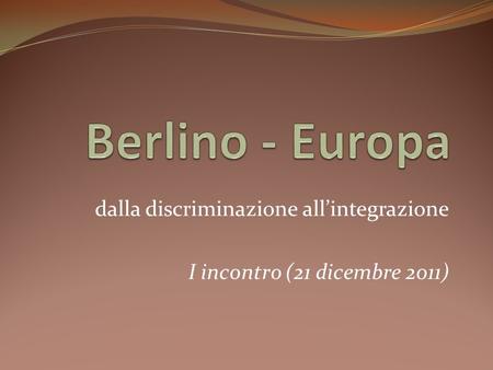 dalla discriminazione all’integrazione I incontro (21 dicembre 2011)