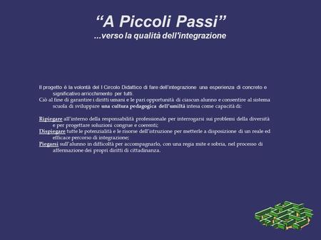 Il progetto è la volontà del I Circolo Didattico di fare dellintegrazione una esperienza di concreto e significativo arricchimento per tutti. Ciò al fine.