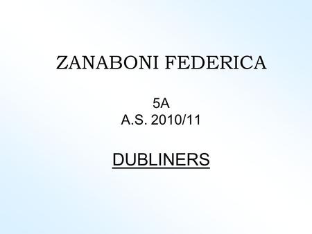 ZANABONI FEDERICA 5A A.S. 2010/11 DUBLINERS