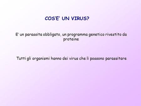 E’ un parassita obbligato, un programma genetico rivestito da proteine