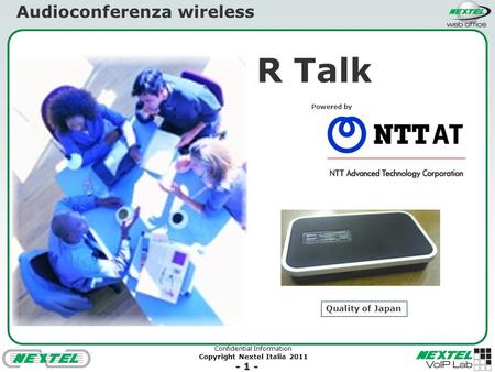 Confidential Information Copyright Nextel Italia 2011 - 1 - R Talk Powered by Audioconferenza wireless Quality of Japan.
