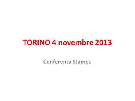 TORINO 4 novembre 2013 Conferenza Stampa.