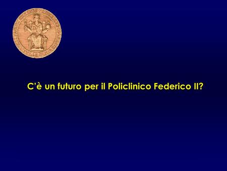 GdS /2007 Cè un futuro per il Policlinico Federico II? GdS/2008.