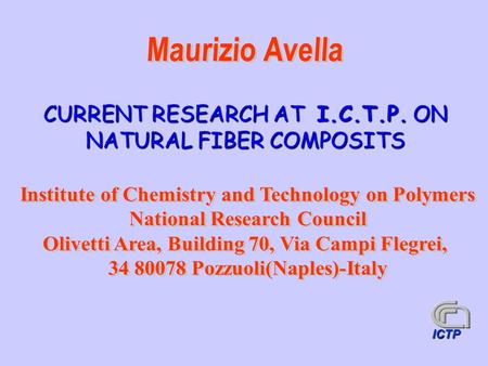 CURRENT RESEARCH AT I.C.T.P. ON NATURAL FIBER COMPOSITS ICTP.