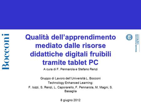 Qualità dellapprendimento mediato dalle risorse didattiche digitali fruibili tramite tablet PC A cura di F. Pennarola e Stefano Renzi Gruppo di Lavoro.