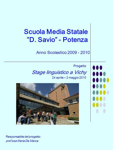 Scuola Media Statale D. Savio - Potenza Anno Scolastico 2009 - 2010 Progetto Stage linguistico a Vichy 24 aprile – 2 maggio 2010 Responsabile del progetto: