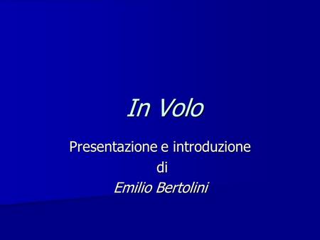 In Volo In Volo Presentazione e introduzione di di Emilio Bertolini.