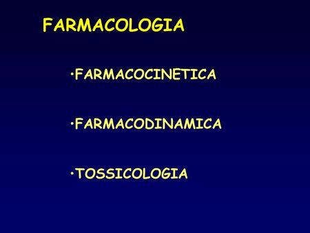 FARMACOLOGIA FARMACOCINETICA FARMACODINAMICA TOSSICOLOGIA.