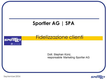 September 2006 Sportler AG | SPA Fidelizzazione clienti Dott. Stephan Künz, responsabile Marketing Sportler AG.