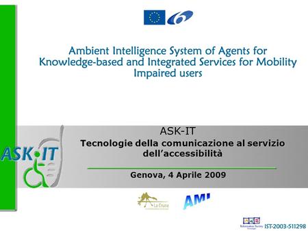 Genova, 4 Aprile 2009 Tecnologie della comunicazione al servizio dellaccessibilità ASK-IT.