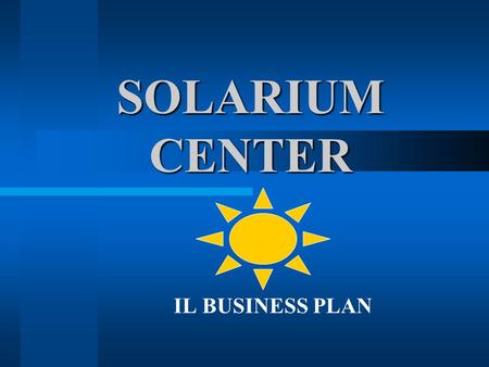 SOLARIUM CENTER IL BUSINESS PLAN.