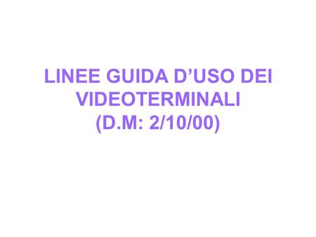LINEE GUIDA D’USO DEI VIDEOTERMINALI (D.M: 2/10/00)