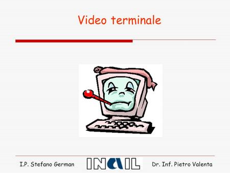 Video terminale I.P. Stefano German Dr. Inf. Pietro Valenta.