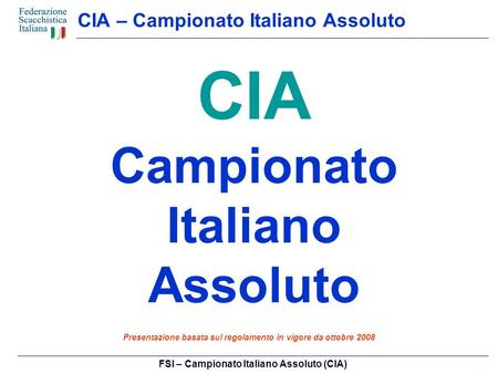 FSI – Campionato Italiano Assoluto (CIA) CIA – Campionato Italiano Assoluto CIA Campionato Italiano Assoluto Presentazione basata sul regolamento in vigore.