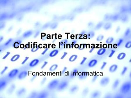 Parte Terza: Codificare l’informazione