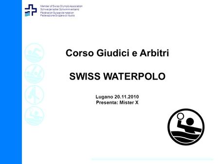 Member of Swiss Olympic Association Schweizerischer Schwimmverband Fédération Suisse de natation Federazione Svizzera di Nuoto Corso Giudici e Arbitri.