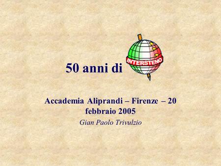 50 anni di Accademia Aliprandi – Firenze – 20 febbraio 2005 Gian Paolo Trivulzio.