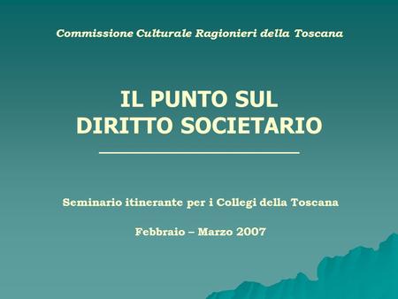 Seminario itinerante per i Collegi della Toscana Febbraio – Marzo 2007