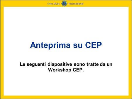 Anteprima su CEP Le seguenti diapositive sono tratte da un Workshop CEP.