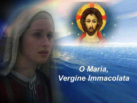 O Maria, Vergine Immacolata