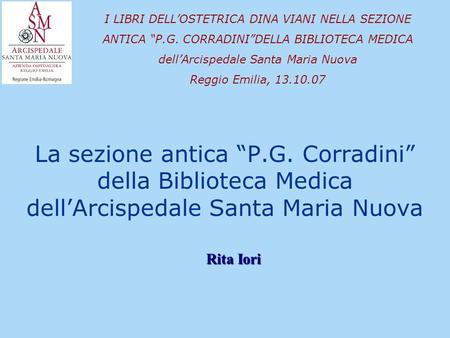 La sezione antica P.G. Corradini della Biblioteca Medica dellArcispedale Santa Maria Nuova I LIBRI DELLOSTETRICA DINA VIANI NELLA SEZIONE ANTICA P.G. CORRADINIDELLA.