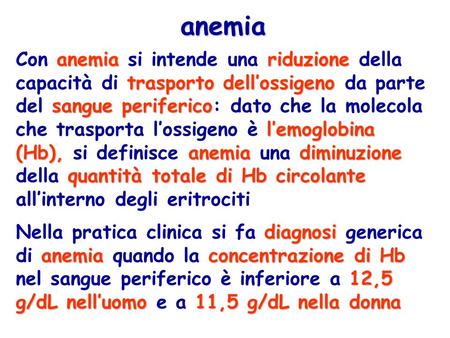 Anemia Con anemia si intende una riduzione della capacità di trasporto dell’ossigeno da parte del sangue periferico: dato che la molecola che trasporta.