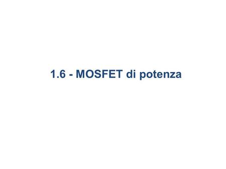 1.6 - MOSFET di potenza 36 6.