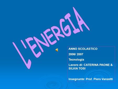 L'ENERGIA ANNO SCOLASTICO 2006/ 2007 Tecnologia