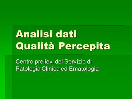 Analisi dati Qualità Percepita Centro prelievi del Servizio di Patologia Clinica ed Ematologia.