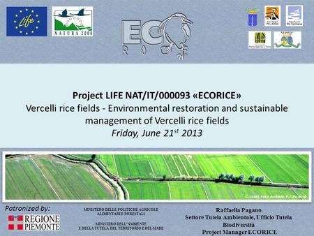 Project LIFE NAT/IT/000093 «ECORICE» Vercelli rice fields - Environmental restoration and sustainable management of Vercelli rice fields Friday, June 21st.