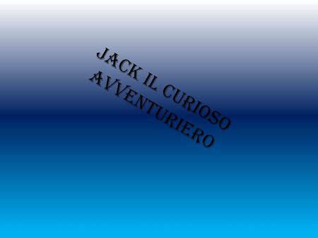 Jack il curioso avventuriero