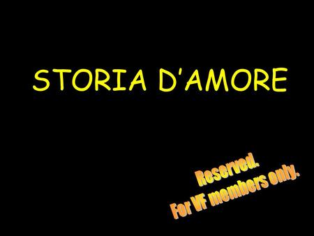 STORIA D’AMORE Reserved. For VF members only..