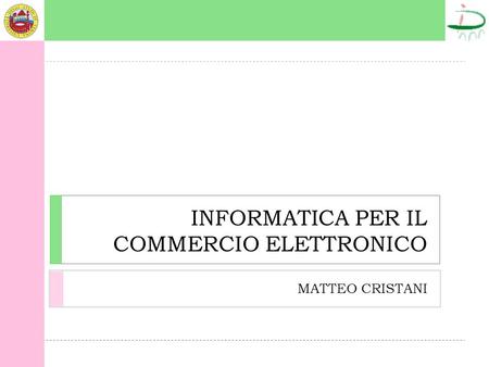 INFORMATICA PER IL COMMERCIO ELETTRONICO MATTEO CRISTANI.