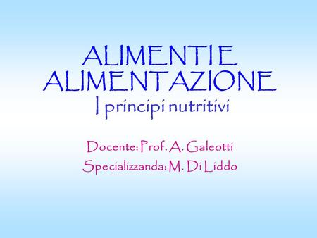 ALIMENTI E ALIMENTAZIONE I principi nutritivi Docente: Prof. A