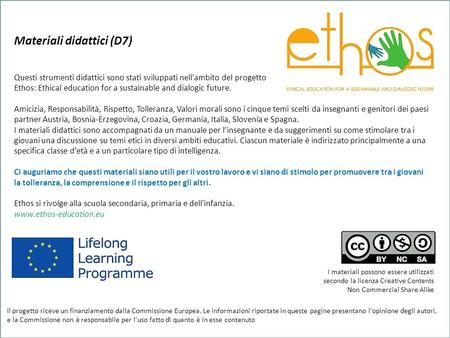 Materiali didattici (D7) Questi strumenti didattici sono stati sviluppati nell'ambito del progetto Ethos: Ethical education for a sustainable and dialogic.