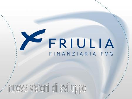 2 Aggiornamento 30 giugno 2006 Nel corso del 2005/2006, FRIULIA ha acquisito dalla Regione il controllo di varie società con lobiettivo di: valorizzare.