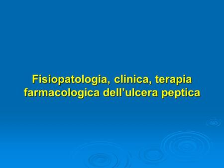 Fisiopatologia, clinica, terapia farmacologica dell’ulcera peptica