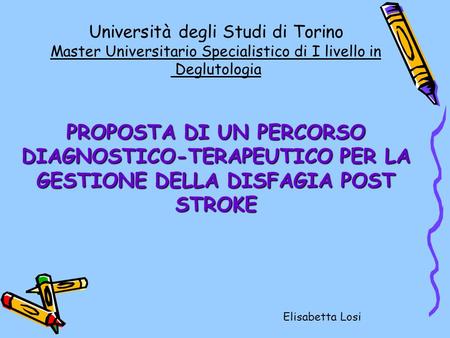Università degli Studi di Torino Master Universitario Specialistico di I livello in Deglutologia PROPOSTA DI UN PERCORSO DIAGNOSTICO-TERAPEUTICO PER.